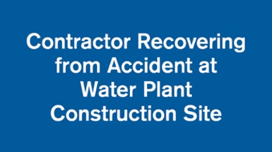 Contractor Recovering from Accident at Water Plant Construction Site